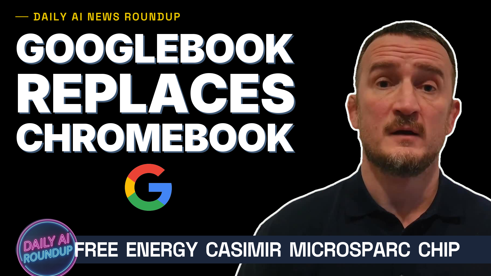 Googlebook Replaces Chromebook, Casimir MicroSparc Free Energy Chip, Higgsfield, Monet