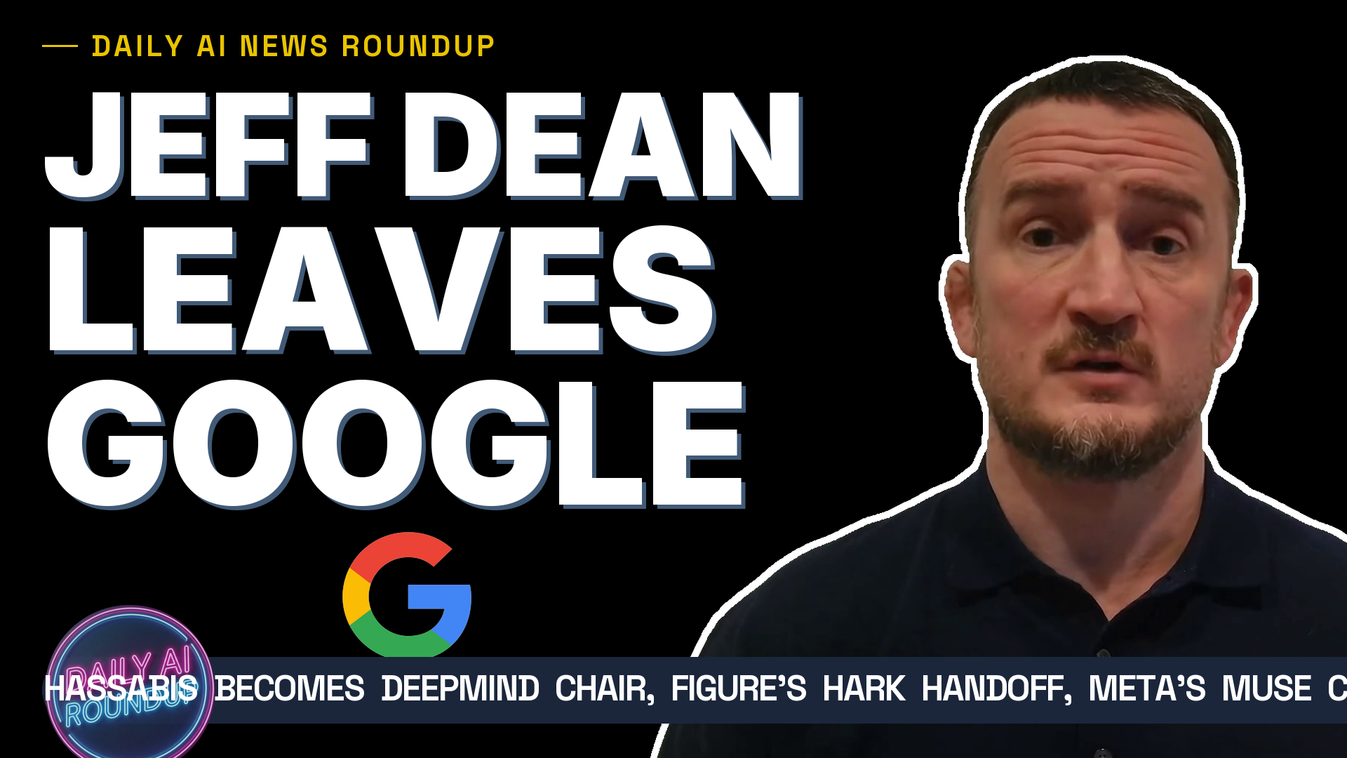 Google Shake Up! Jeff Dean Leaves Google For Discovery Loop As Hassabis Steps Up To DeepMind Chair
